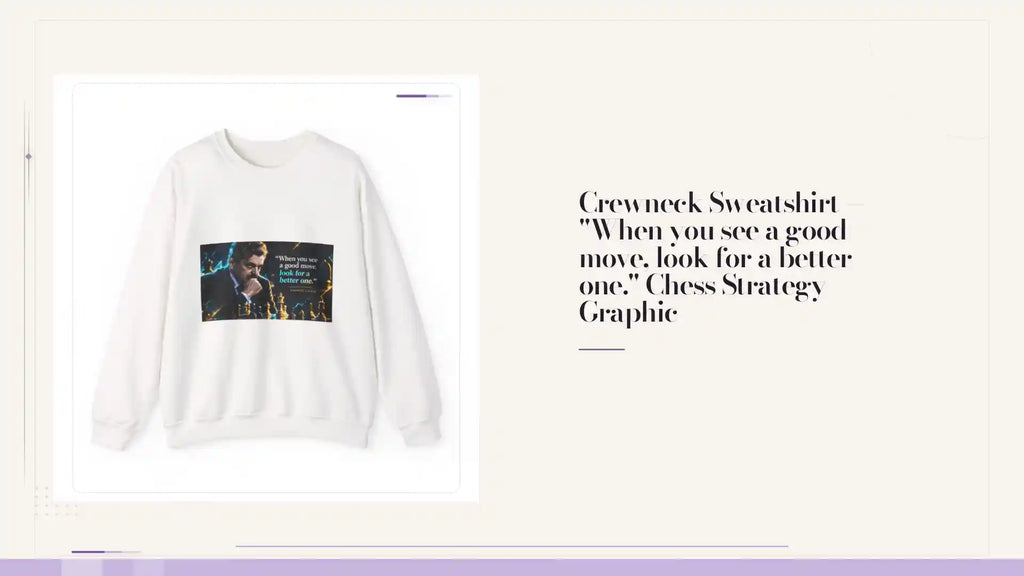 Crewneck Sweatshirt &mdash; "When you see a good move, look for a better one." Chess Strategy Graphic by@Outfy